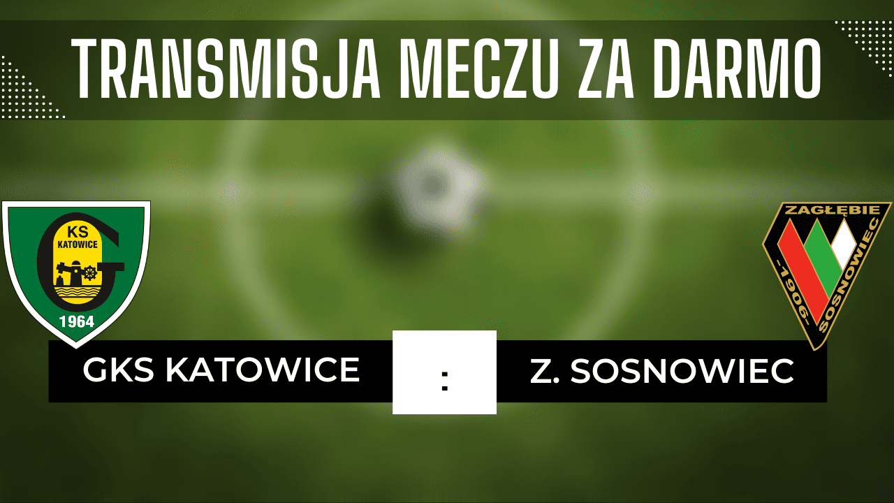 GKS Katowice Zagłębie Sosnowiec za darmo Transmisja 15 09 2023