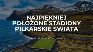 Najpiękniej położone stadiony piłkarskie świata