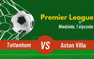 Tottenham Hotspur - Aston Villa: Typy, kursy, zakłady (1.01.2023)