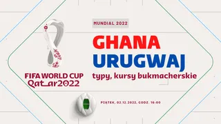 Ghana - Urugwaj: Typy, kursy, zakłady (02.12.2022)