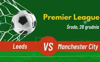 Leeds - Manchester City: Typy, kursy, zakłady (28.12.2022)