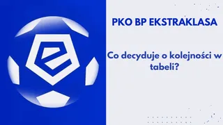 Co decyduje o kolejności w tabeli Ekstraklasy?
