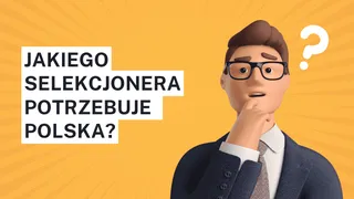 Kadra znów na rozdrożu. Jakiego selekcjonera potrzebuje reprezentacja Polski?