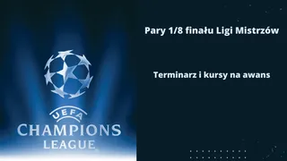 Pary 1/8 finału Ligi Mistrzów 2022/2023. Terminarz i kursy na awans