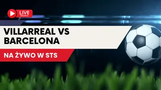 Villarreal - Barcelona za darmo, gdzie oglądać transmisję?