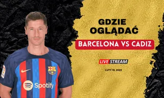 Barcelona - Cadiz za darmo - Gdzie oglądać transmisję? (19.02.23)