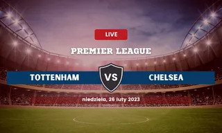 Tottenham – Chelsea: Typy, składy, kursy bukmacherskie (26.02.2023)