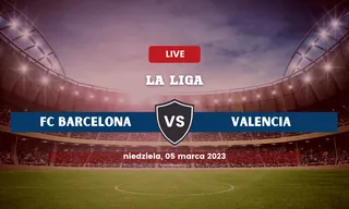 Barcelona - Valencia: Typy, kursy, składy (5.03.2023)