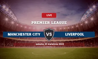 Manchester City - Liverpool: Typy, składy, kursy (01.04.2023)