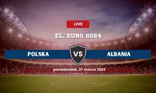 Polska – Albania: Typy, składy, kursy bukmacherskie (27.03.2023)
