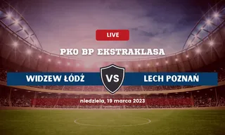 Widzew – Lech: Typy, składy, kursy bukmacherskie (19.03.2023)