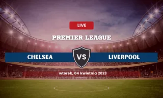 Chelsea – Liverpool: Typy, składy, kursy bukmacherskie (04.04.2023)