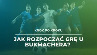 Jak rozpocząć grę u bukmachera? Pierwsze kroki w zakładach