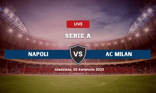 Napoli - Milan: Typy, składy, kursy bukmacherskie (02.04.2023)