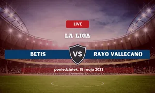 Betis - Rayo Vallecano: Typy, kursy, składy (15.05.2023)