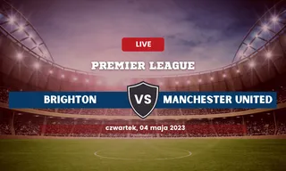 Brighton - Manchester United: Typy, składy, kursy (04.05.2023)