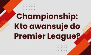 Championship: Kto awansuje do Premier League w 2023?
