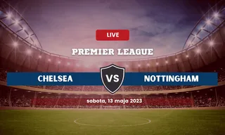 Chelsea - Nottingham: Typy, kursy, składy (13.05.2023)