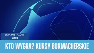 Kto wygra Ligę Mistrzów 2023? Sprawdź kursy bukmacherskie