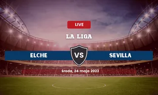 Elche - Sevilla: Typy, kursy, składy (24.05.2023)