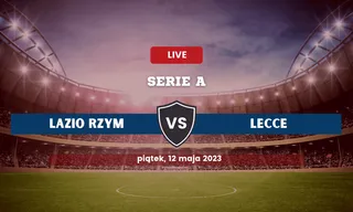Lazio - Lecce: Typy, składy, kursy bukmacherskie (12.05.2023)