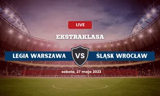 Legia - Śląsk Wrocław: Typy, składy, kursy (27.05.2023)