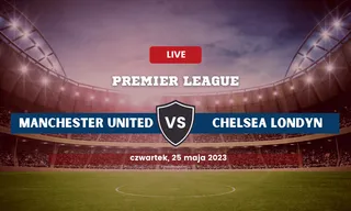 Manchester United - Chelsea Londyn: Typy, składy, kursy (25.05.2023)