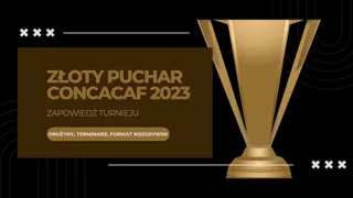 Złoty Puchar CONCACAF 2023: Zapowiedź turnieju (Drużyny, terminarz, format rozgrywek)