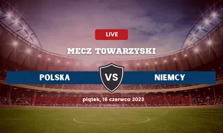 Polska - Niemcy: Typy, kursy, składy (16.06.2023)