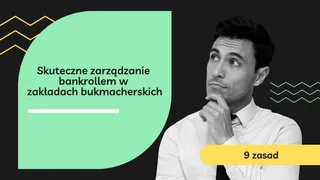 Skuteczne zarządzanie bankrollem w zakładach bukmacherskich - 9 ważnych zasad
