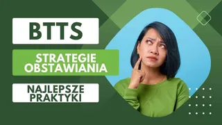 BTTS w zakładach bukmacherskich. Analiza korzyści, strategie obstawiania i najlepsze praktyki