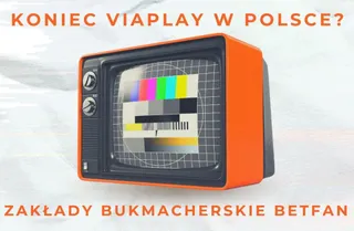 Czy to koniec Viaplay w Polsce? Zakłady bukmacherskie Betfan