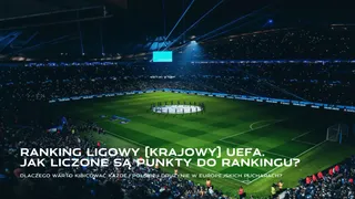 Ranking ligowy (krajowy) UEFA: Jak liczyć punkty rankingowe UEFA?