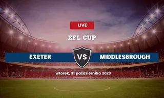 Exeter - Middlesbrough: Typy, kursy, zapowiedź (31.10.2023)