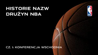 Historie nazw drużyn NBA: Konferencja Wschodnia (cz. 1)