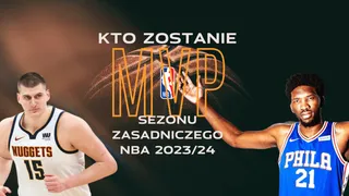 NBA: Ranking MVP sezonu 2023/24. Embiid czy Jokić?