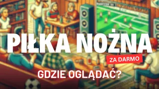 Gdzie oglądać piłkę nożną w 2025 roku? Mecze reprezentacji Polski, Ekstraklasa, Premier League, Liga Mistrzów