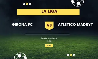 Girona - Atletico Madryt: Typy, kursy (3.01.2024)