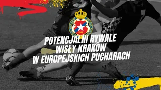 Wisła Kraków w europejskich pucharach. Oto potencjalni rywale "Białej Gwiazdy"  w Q1 Ligi Europy