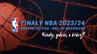 Kiedy finał NBA 2023/24? Wszystko co powinieneś wiedzieć o NBA Finals: Boston Celtics - Dallas Mavericks