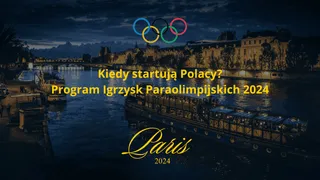 Igrzyska Paraolimpijskie 2024: Kiedy startują Polacy? Program, terminarz i kalendarz występów