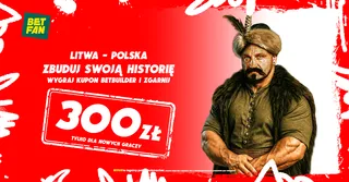 Dodatkowe 300 PLN za trafiony BetBuilder na Litwa – Polska!