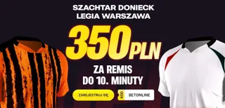 Superbet: 350 PLN za remis do 10. minuty w meczu Szachtara z Legią