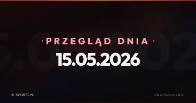 Koniec ery Lewandowskiego, transferowe manewry Wisły i rzymskie rozliczenia Świątek — Przegląd Dnia 15.05.2026