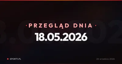 Pożegnania w Barcelonie, niepewność w Ekstraklasie i polskie transferowe przymiarki — Przegląd Dnia 18.05.2026