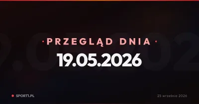 Transferowe przymiarki i nerwowe ruchy w Ekstraklasie — Przegląd Dnia 19.05.2026