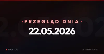 Święta Wojna w Płocku, pożegnania w Warszawie i tureckie zakusy na Ekstraklasę — Przegląd Dnia 22.05.2026