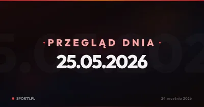 Transferowe polowania, barażowe absurdy i kieleckie pożegnania — Przegląd Dnia 25.05.2026