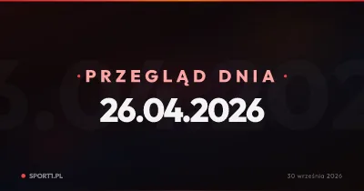 Kłopoty zdrowotne Świątek, transferowe gierki w Ekstraklasie i szukanie następcy Lewandowskiego — Przegląd Dnia 26.04.2026