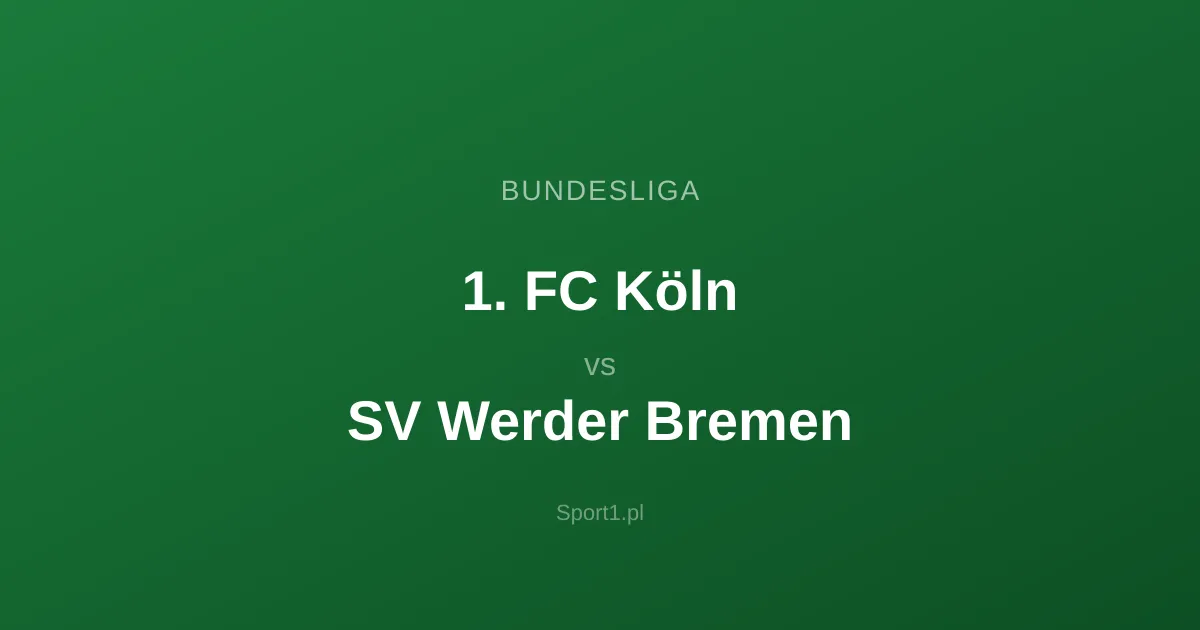 1. FC Köln - SV Werder Bremen: Typy bukmacherskie